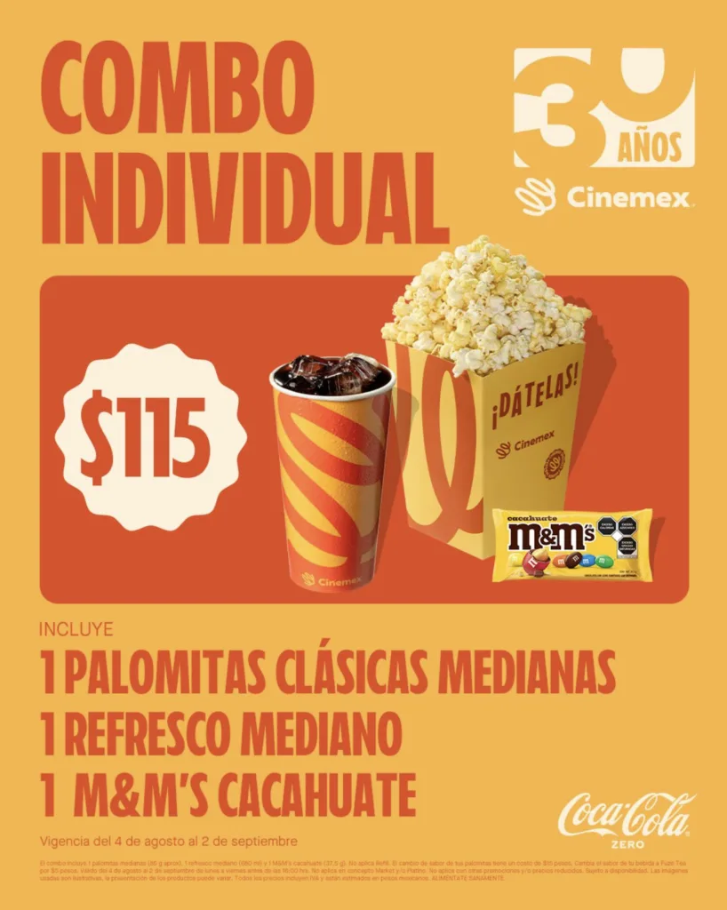 Combo Individual Cinemex 30 años a $115 pesos, incluye:
1 palomitas clásicas medianas
1 refresco mediado
1 m&ms cacahuate