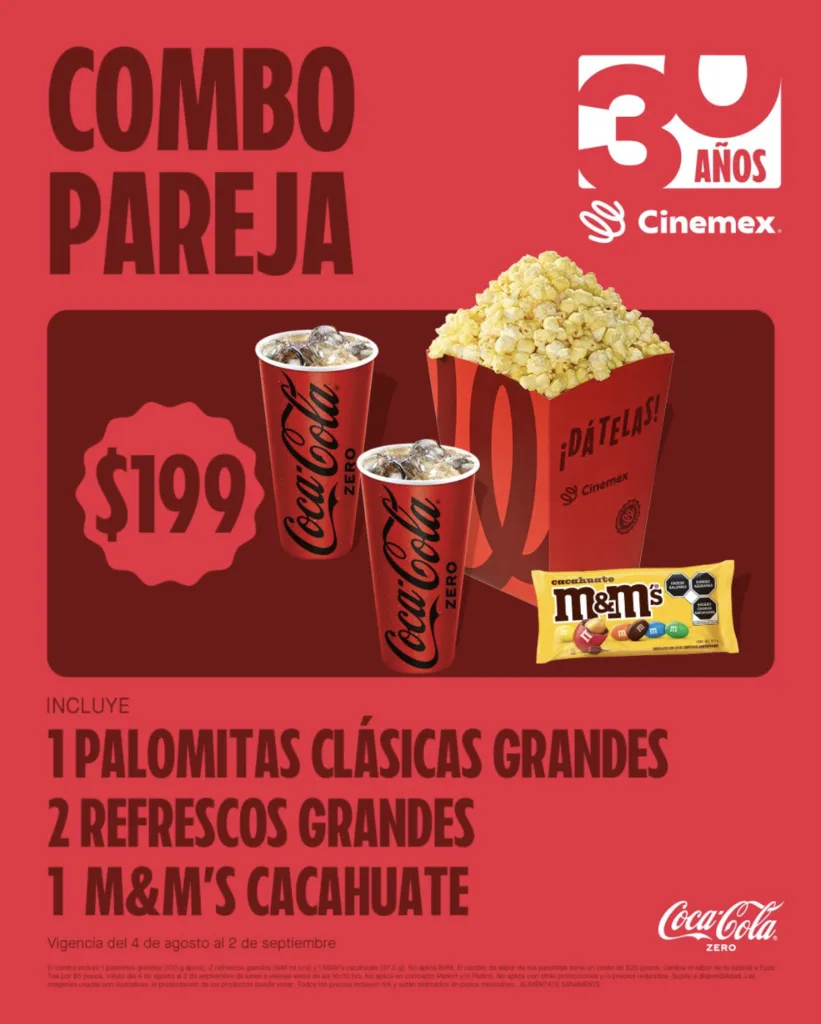 Combo Pareja Cinemex 30 años a $199 pesos, incluye:
1 palomitas clásicas grandes
2 refrescos grandes
1 m&ms cacahuate