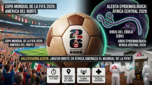 Mundial de la FIFA 2026 en México, Estados Unidos y Canadá, las autoridades epidemiológicas globales han intensificado la vigilancia