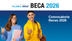 Beca Telmex Telcel 2026